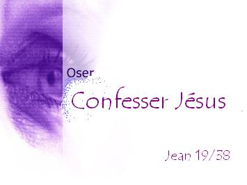 OSER CONFESSER jESUS BIENVENUE