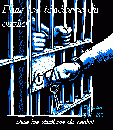 Dans les t�n�bres du cachot     ... Bonjour